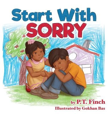 Start With Sorry: A Children's Picture Book With Lessons in Empathy, Sharing, Manners & Anger Management by Finch, P. T.