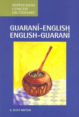 Guarani-English/English-Guarani Concise Dictionary by Britton, A.