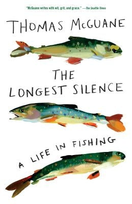 The Longest Silence: A Life in Fishing by McGuane, Thomas