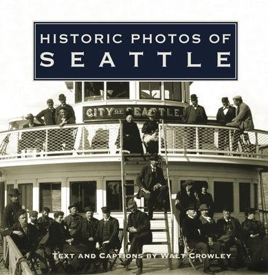 Historic Photos of Seattle by Crowley, Walt