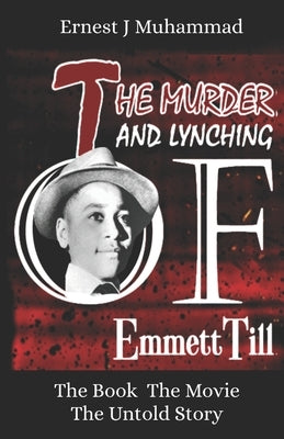 The Murder And Lynching Of Emmett Till: The Book The Movie The Untold Story by Muhammad, Ernest