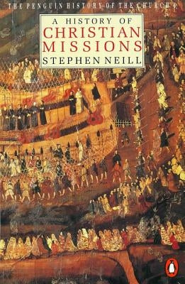 A History of Christian Missions: Second Edition by Neill, Stephen