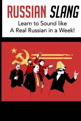 Russian Slang: Sound like a Real Russian in a Week!: Learn All the LATEST Slang Words & Phrases (Dirty Russian, Learn Russian, Russia by Ivanov, Dorian