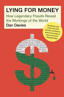 Lying for Money: How Legendary Frauds Reveal the Workings of the World by Davies, Dan