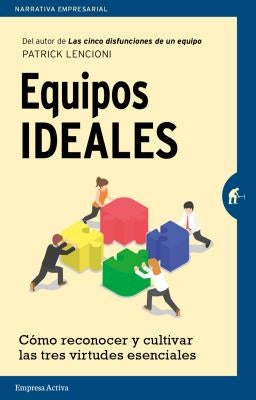 Equipos Ideales: Como Reconocer y Cultivar las Tres Virtudes Esenciales = The Ideal Team Player by Lencioni, Patrick M.