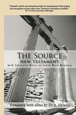 The Source New Testament With Extensive Notes On Greek Word Meaning by Nyland, A.