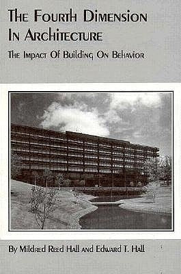 The Fourth Dimension in Architecture: The Impact of Building on Behavior by Hall, Edward T.