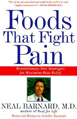 Foods That Fight Pain: Revolutionary New Strategies for Maximum Pain Relief by Barnard, Neal