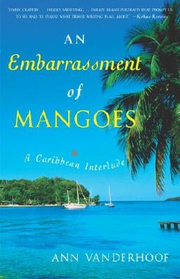 An Embarrassment of Mangoes: A Caribbean Interlude by Vanderhoof, Ann