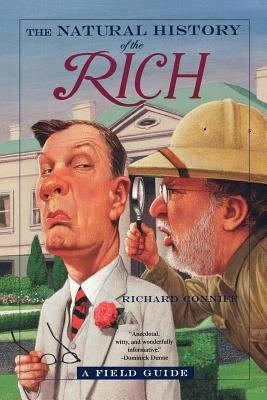 The Natural History of the Rich: A Field Guide by Conniff, Richard