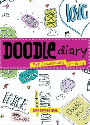 Doodle Diary: Art Journaling for Girls by DeVries Sokol, Dawn