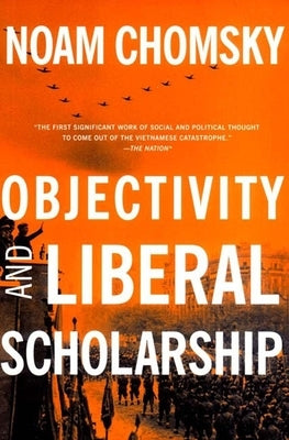 Objectivity and Liberal Scholarship by Chomsky, Noam