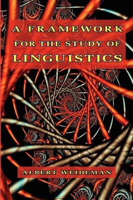 A Framework for the Study of Linguistics by Weideman, Albert