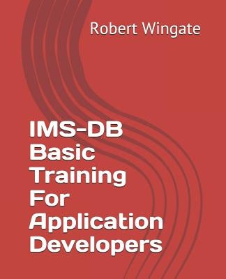 IMS-DB Basic Training For Application Developers by Wingate, Robert