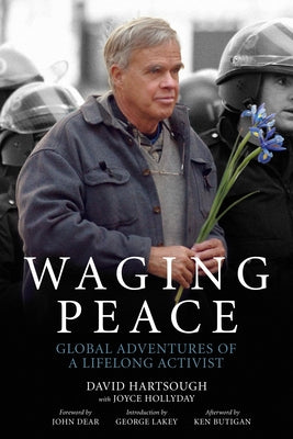 Waging Peace: Global Adventures of a Lifelong Activist by Hartsough, David