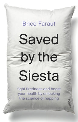 Saved by the Siesta: Fight Tiredness and Boost Your Health by Unlocking the Science of Napping by Faraut, Brice