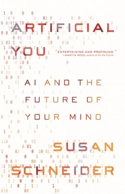 Artificial You: AI and the Future of Your Mind by Schneider, Susan