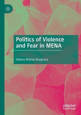 Politics of Violence and Fear in Mena by Reimer-Burgrova, Helena