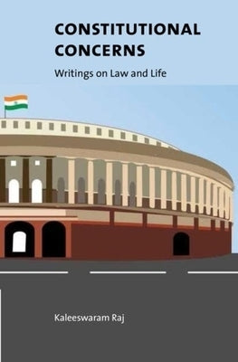 Constitutional Concerns: Writings on Law and Life by Raj, Kaleeswaram