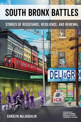 South Bronx Battles: Stories of Resistance, Resilience, and Renewal by McLaughlin, Carolyn