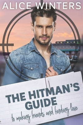 The Hitman's Guide to Making Friends and Finding Love by Winters, Alice