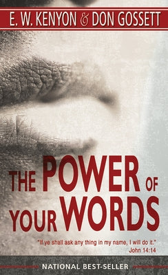 The Power of Your Words: 60 Days of Declaring God's Truths by Kenyon, E. W.