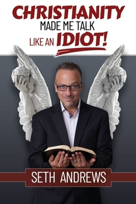 Christianity Made Me Talk Like an Idiot by Andrews, Seth