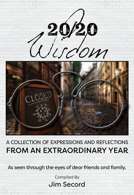 20/20 Wisdom: A Collection of Expressions and Refelctions from an Extraordinary Year by Secord, Jim