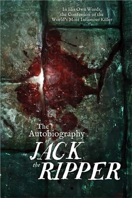 The Autobiography of Jack the Ripper by Carnac, James