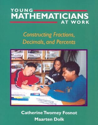 Young Mathematicians at Work: Constructing Fractions, Decimals, and Percents by Fosnot, Catherine Twomey