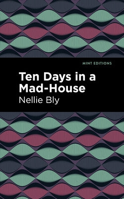 Ten Days in a Mad House by Bly, Nellie