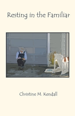 Resting in the Familiar by Kendall, Christine M.