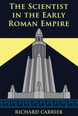 The Scientist in the Early Roman Empire by Carrier, Richard