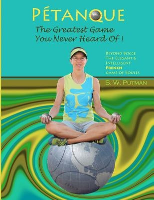 Pétanque: The Greatest Game You Never Heard Of: Beyond Bocce, The Elegant & Intelligent French Game of Boules by Martens, Kris B.