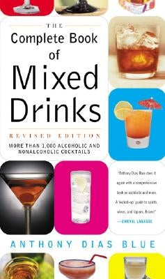 Complete Book of Mixed Drinks, the (Revised Edition): More Than 1,000 Alcoholic and Nonalcoholic Cocktails by Blue, Anthony Dias