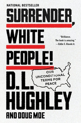 Surrender, White People!: Our Unconditional Terms for Peace by Hughley, D. L.