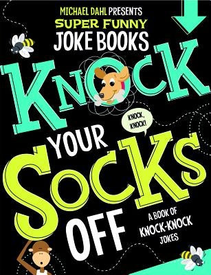 Knock Your Socks Off: A Book of Knock-Knock Jokes by Dahl, Michael