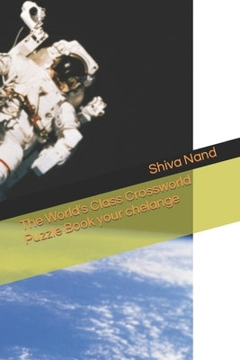 The World's Class Crossworld Puzzle Book your chelange by Nand, Shiva