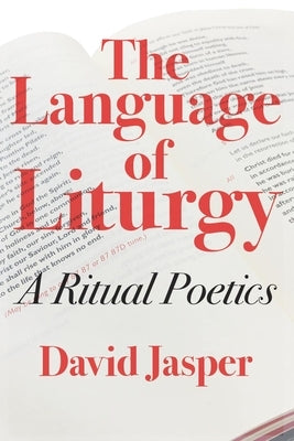 The Language of Liturgy: A Ritual Poetics by Jasper, David