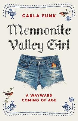 Mennonite Valley Girl: A Wayward Coming of Age by Funk, Carla