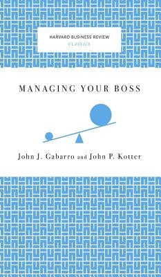 Managing Your Boss by Gabarro, John J.