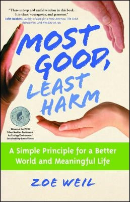 Most Good, Least Harm: A Simple Principle for a Better World and Meaningful Life by Weil, Zoe
