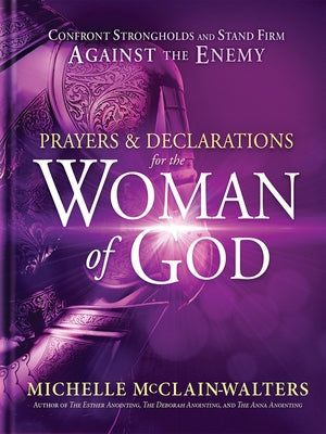 Prayers and Declarations for the Woman of God: Confront Strongholds and Stand Firm Against the Enemy by McClain-Walters, Michelle