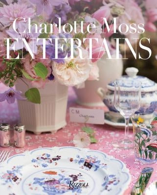 Charlotte Moss Entertains by Moss, Charlotte
