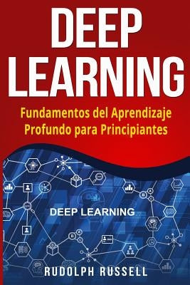 Deep Learning: Fundamentos del Aprendizaje Profundo Para Principiantes (Deep Learning in Spanish /Deep Learning En Espa by Russell, Rudolph