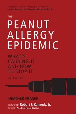 The Peanut Allergy Epidemic, Third Edition: What's Causing It and How to Stop It by Fraser, Heather