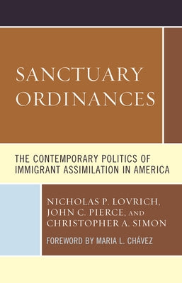 Sanctuary Ordinances: The Contemporary Politics of Immigrant Assimilation in America by Lovrich, Nicholas P.