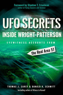 UFO Secrets Inside Wright-Patterson: Eyewitness Accounts from the Real Area 51 by Carey, Thomas J.