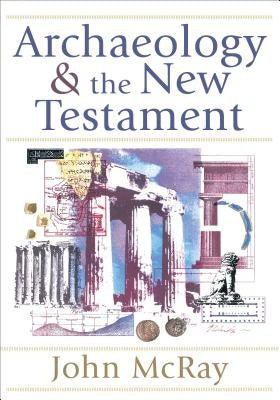 Archaeology and the New Testament by McRay, John