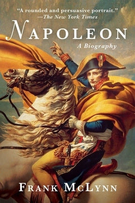 Napoleon: A Biography by McLynn, Frank